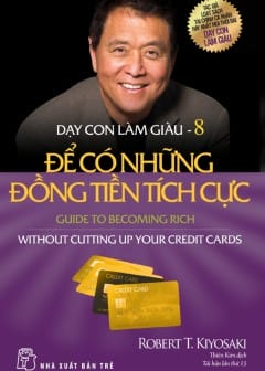Sách Dạy Con Làm Giàu - Tập 8: Để Có Những Đồng Tiền Tích Cực