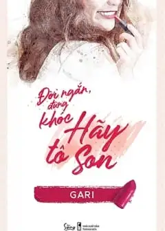 Ảnh Đời Ngắn, Đừng Khóc, Hãy Tô Son