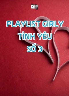 Playlist Girly Tình Yêu - Số 3