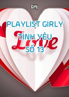 Playlist Girly Tình Yêu - Số 13