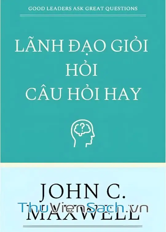 Ảnh bìa sách Lãnh Đạo Giỏi Hỏi Câu Hỏi Hay
