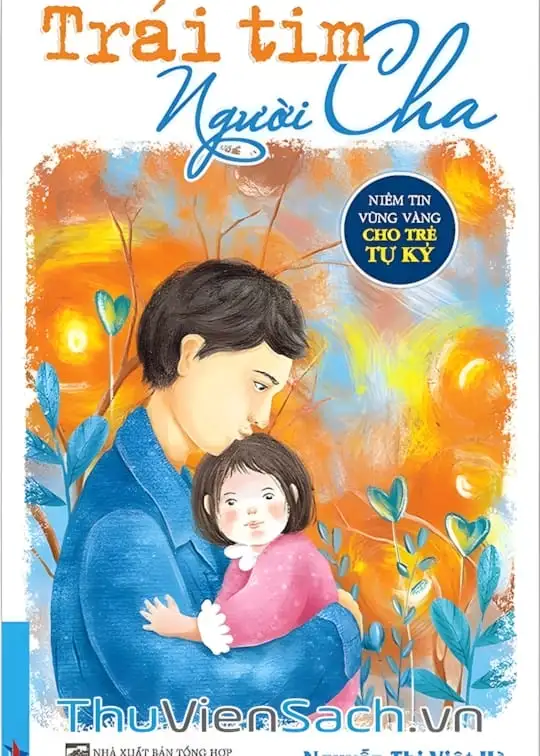 Ảnh bìa sách Trái Tim Người Cha - Niềm Tin Vững Vàng Cho Trẻ Tự Kỷ