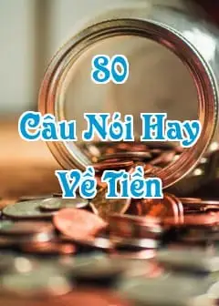 80+ Những Câu Nói Hay Về Tiền Đáng Suy Ngẫm