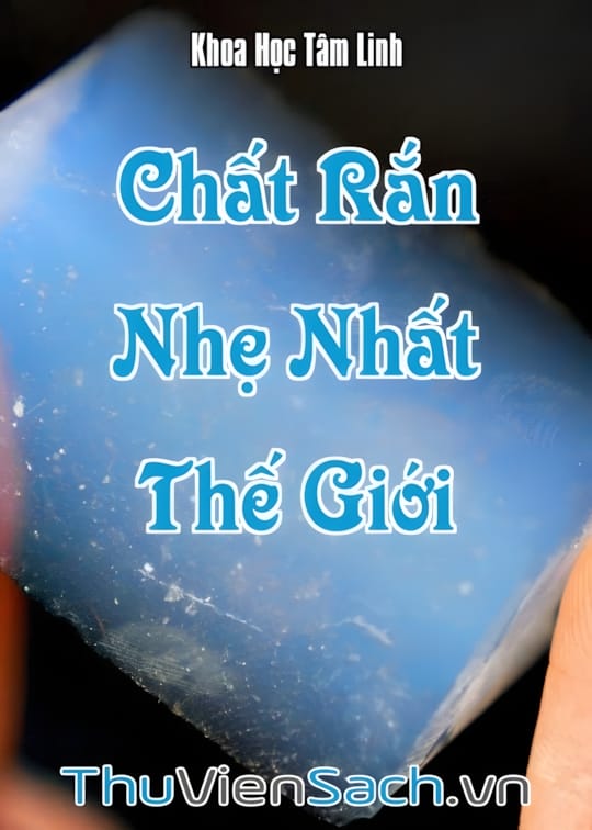 Ảnh bìa sách Chất Rắn Nhẹ Nhất Thế Giới - Vật Liệu Tương Lai