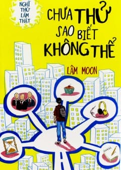 Sách Chưa Thử Sao Biết Không Thể