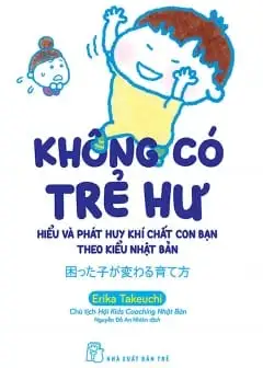 Ảnh Không Có Trẻ Hư - Hiểu Và Phát Huy Khí Chất Con Bạn Theo Kiểu Nhật Bản