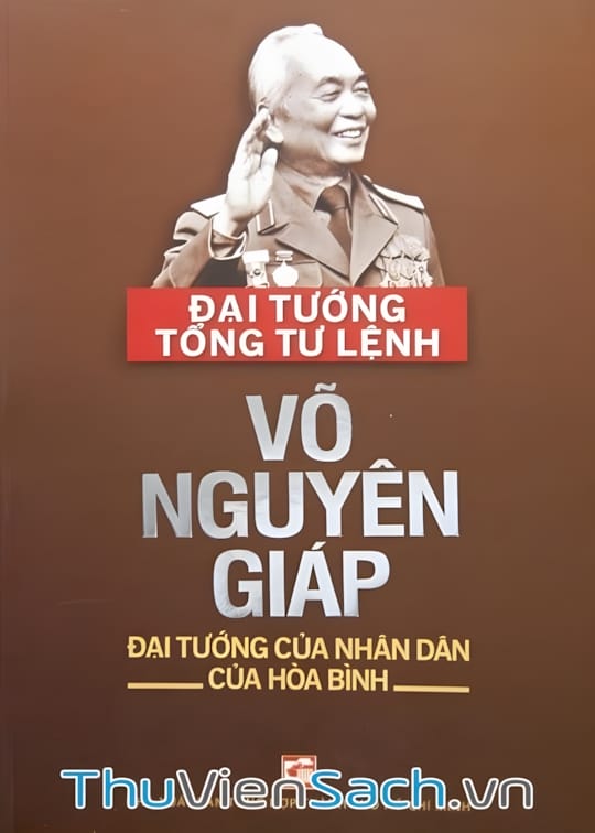 Ảnh bìa sách Đại Tướng Tổng Tư Lệnh Võ Nguyên Giáp - Đại Tướng Của Nhân Dân, Của Hòa Bình
