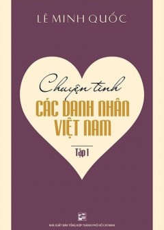 Chuyện Tình Các Danh Nhân Việt Nam - Tập 1