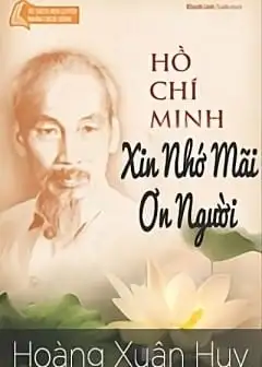 Ảnh Hồ Chí Minh Xin Nhớ Mãi Ơn Người