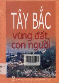 Tây Bắc - Vùng Đất Và Con Người