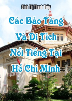 Các Bảo Tàng Và Di Tích Nổi Tiếng Tại Hồ Chí Minh
