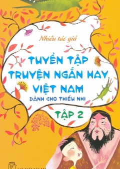 Tuyển Tập Truyện Ngắn Hay Việt Nam Dành Cho Thiếu Nhi - Tập 2