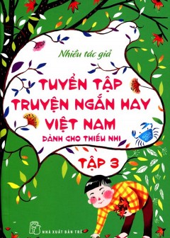 Tuyển Tập Truyện Ngắn Hay Việt Nam Dành Cho Thiếu Nhi - Tập 3