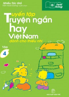 Tuyển Tập Truyện Ngắn Hay Việt Nam Dành Cho Thiếu Nhi - Tập 4