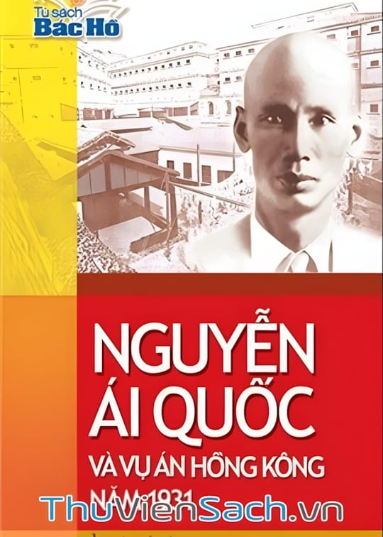 Ảnh bìa sách Nguyễn Ái Quốc Và Vụ Án Hồng Kông Năm 1931