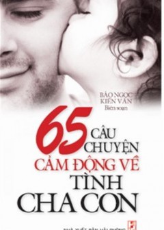 65 Câu Chuyện Cảm Động Về Tình Cha Con