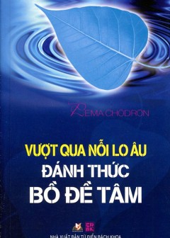 Vượt Qua Nỗi Lo Âu Đánh Thức Bồ Đề Tâm