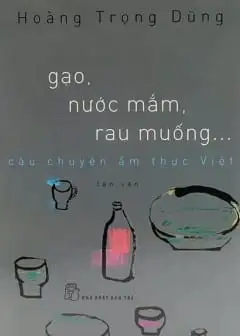 Gạo, Nước Mắm, Rau Muống - Câu Chuyện Ẩm Thực Việt