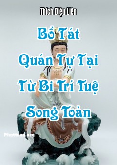 Bồ Tát Quán Tự Tại Từ Bi Trí Tuệ Song Toàn