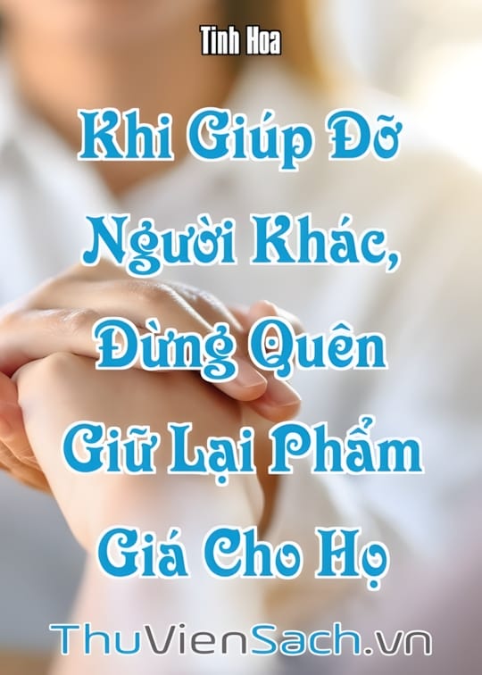 Ảnh bìa sách Khi Giúp Đỡ Người Khác, Đừng Quên Giữ Lại Phẩm Giá Cho Họ