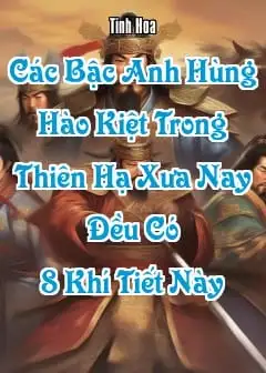 Các Bậc Anh Hùng Hào Kiệt Trong Thiên Hạ Xưa Nay Đều Có 8 Khí Tiết Này
