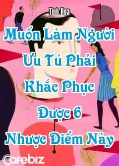 Muốn Làm Người Ưu Tú Phải Khắc Phục Được 6 Nhược Điểm Này