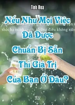 Nếu Như Mọi Việc Đã Được Chuẩn Bị Sẵn Thì Giá Trị Của Bạn Ở Đâu?