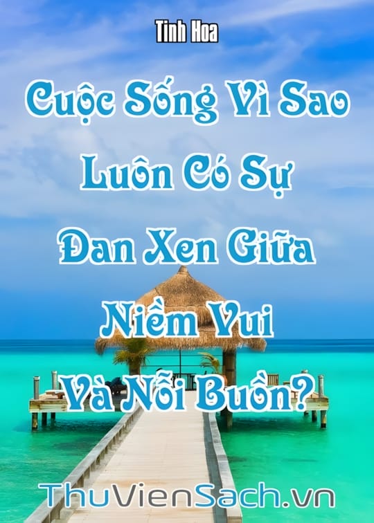 Ảnh bìa sách Cuộc Sống Vì Sao Luôn Có Sự Đan Xen Giữa Niềm Vui Và Nỗi Buồn?