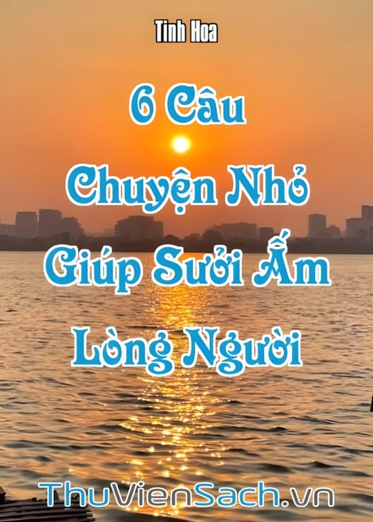 Ảnh bìa sách 6 Câu Chuyện Nhỏ Giúp Sưởi Ấm Lòng Người