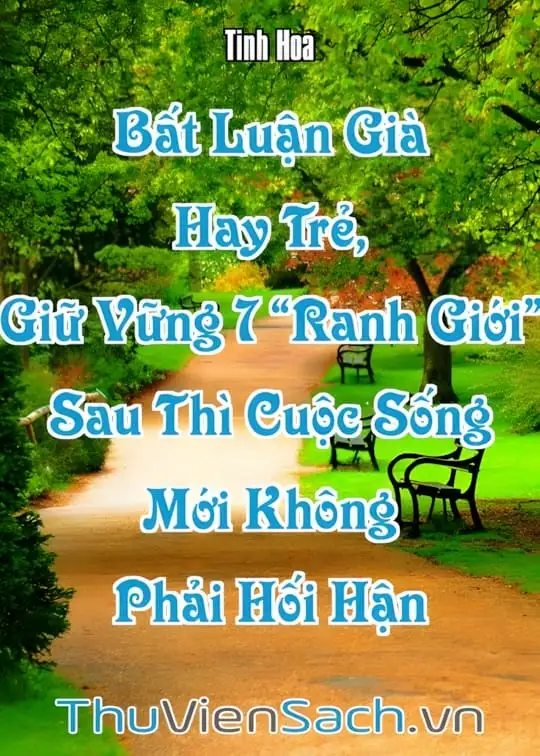 Ảnh bìa sách Bất Luận Già Hay Trẻ, Giữ Vững 7 “Ranh Giới” Sau Thì Cuộc Sống Mới Không Phải Hối Hận