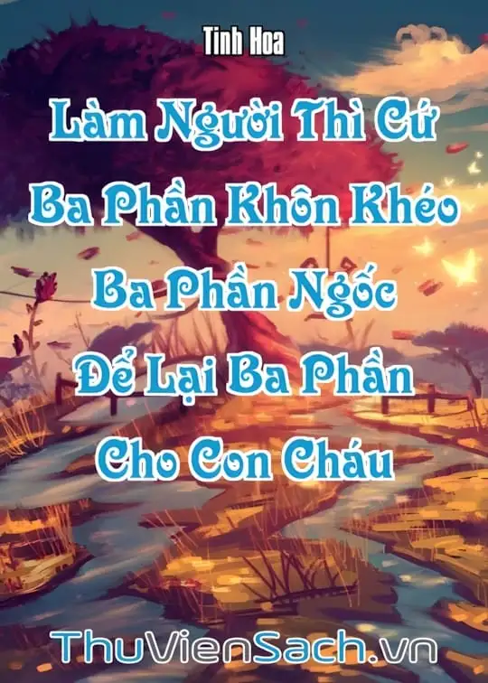 Ảnh bìa sách Làm Người Thì Cứ “Ba Phần Khôn Khéo, Ba Phần Ngốc, Để Lại Ba Phần Cho Con Cháu”