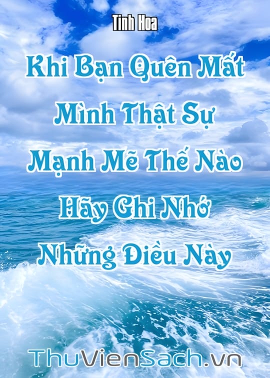 Ảnh bìa sách Khi Bạn Quên Mất Mình Thật Sự Mạnh Mẽ Thế Nào, Hãy Ghi Nhớ Những Điều Này