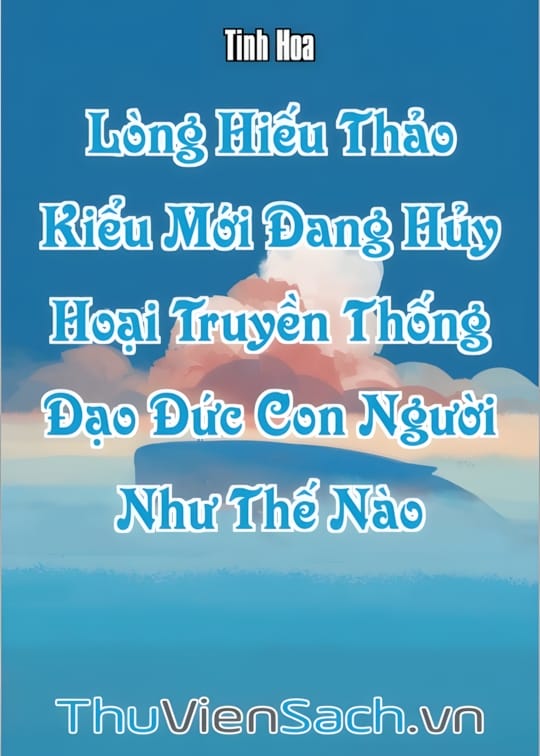 Ảnh bìa sách “Lòng Hiếu Thảo Kiểu Mới” Đang Hủy Hoại Truyền Thống Đạo Đức Con Người Như Thế Nào