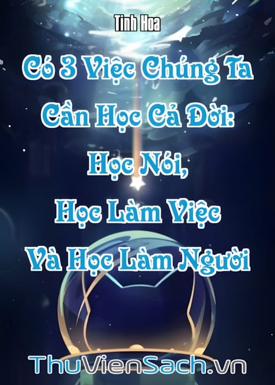 Ảnh bìa sách Có 3 Việc Chúng Ta Cần Học Cả Đời: Học Nói, Học Làm Việc Và Học Làm Người