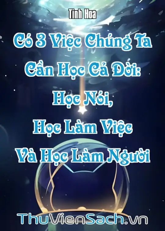 Ảnh bìa sách Có 3 Việc Chúng Ta Cần Học Cả Đời: Học Nói, Học Làm Việc Và Học Làm Người