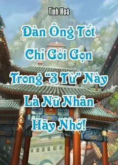 Đàn Ông Tốt Chỉ Gói Gọn Trong “3 Từ” Này, Là Nữ Nhân Hãy Nhớ!