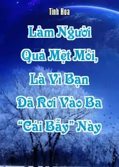 Làm Người Quá Mệt Mỏi, Là Vì Bạn Đã Rơi Vào Ba “Cái Bẫy” Này