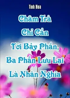 Châm Trà Chỉ Cần Tới Bảy Phần, Ba Phần Lưu Lại Là Nhân Nghĩa