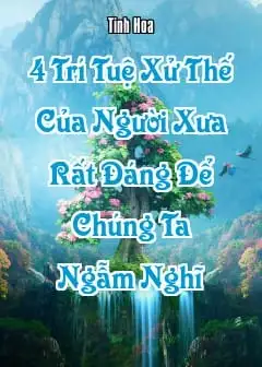 4 Trí Tuệ Xử Thế Của Người Xưa Rất Đáng Để Chúng Ta Ngẫm Nghĩ