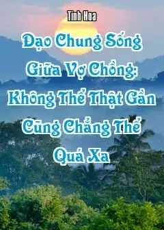 Đạo Chung Sống Giữa Vợ Chồng: Không Thể Thật Gần, Cũng Chẳng Thể Quá Xa