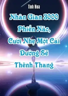 Nhân Gian 3000 Phiền Não, Cười Nhẹ Một Cái Đường Sẽ Thênh Thang