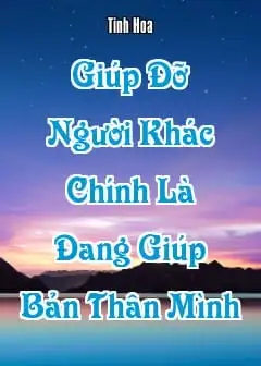 Giúp Đỡ Người Khác Chính Là Đang Giúp Bản Thân Mình