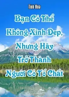 Bạn Có Thể Không Xinh Đẹp, Nhưng Hãy Trở Thành Người Có Tố Chất