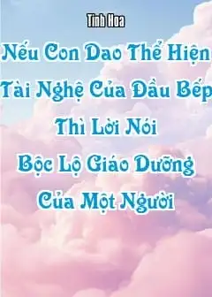 Nếu Con Dao Thể Hiện Tài Nghệ Của Đầu Bếp, Thì Lời Nói Bộc Lộ Giáo Dưỡng Của Một Người