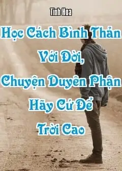 Học Cách Bình Thản Với Đời, Chuyện Duyên Phận Hãy Cứ Để Trời Cao