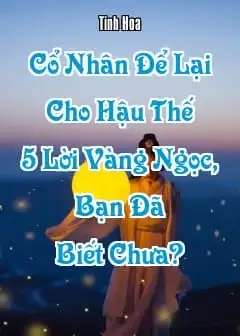Cổ Nhân Để Lại Cho Hậu Thế 5 Lời Vàng Ngọc, Bạn Đã Biết Chưa?