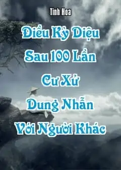 Điều Kỳ Diệu Sau 100 Lần Cư Xử Dung Nhẫn Với Người Khác