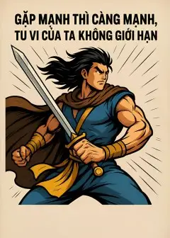 Gặp Mạnh Thì Càng Mạnh, Tu Vi Của Ta Không Giới Hạn